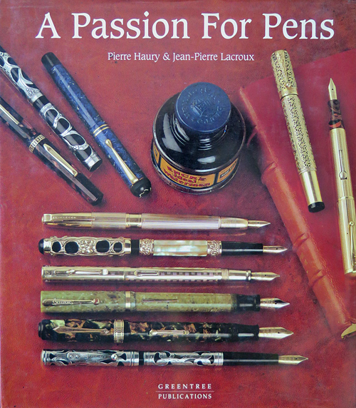 ITEM #A PASSION FOR PENS BY PIERRE HAURY & JEAN-PIERRE LACROUS. Hardback. 195 pages of colored pictures, illustrations and ephemera. Thorough descriptions of vintage fountain pens. Copyright 1990, Paris edition; English translation 1993