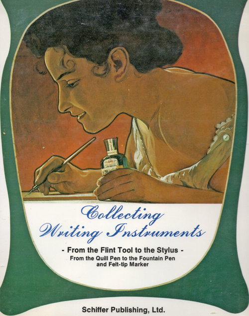 ITEM #6511: COLLECTING WRITING INSTRUMENTS: FROM THE FLINT TOOL TO THE SYLUS: FROM THE QUILL PEN TO THE FOUNTAIN PEN AND FELT-TIP MARKER by DIETMAR GEYER. Copyright 1990. 176 pages of color pictures, illustrations and advertisements. Good index. History and development process of writing instruments.
