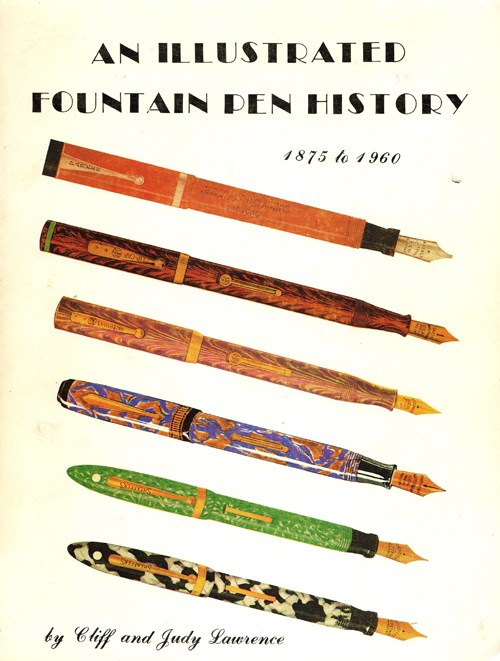 ITEM #6525: AN ILLUSTRATED FOUNTAIN PEN HISTORY 1875 TO 1960 by CLIFF & JUDY LAWRENCE. Softbound. 290 pages of black & white images and written history