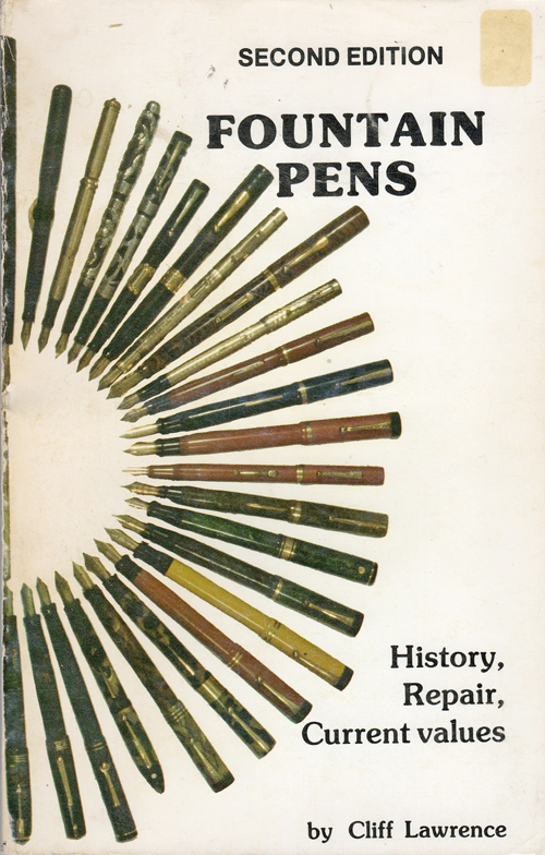 ITEM #6539: FOUNTAIN PENS HISTORY, REPAIR, CURRENT VALUES SECOND EDITION by CLIFF LAWRENCE. Copyright 1985. 96 pages of colored images + black & white advertisements & illustrations of pens. Includes pricing at time of publication. Published especially for "pen fanciers" working to elevate the hobby of fountain pen collecting