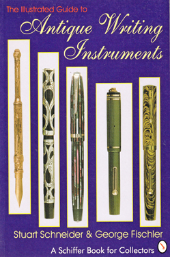 ITEM #6550: THE ILLUSTRATED GUIDE TO ANTIQUE WRITING INSTRUMENTS BY STUART SCHNEIDER & GEORGE FISCHLER. A SCHIFFER BOOK FOR COLLECTORS. Newer edition, copyright 1995. 160 pages of color photos with descriptions and prices at time of publication. Includes history of several notable pen companies.