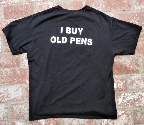 Got Pens?/ I Buy Old Pens T-Shirt, two sided